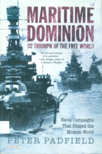 Maritime Dominion And The Triumph Of The Free World : Naval Campaigns That Shaped The Modern World