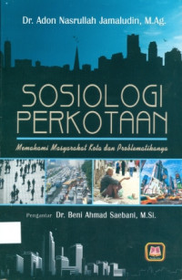 Sosiologi Perkotaan: Memahami Masyarakat Kota Dan Problematikanya