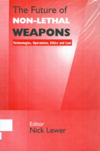 The Future Of Non-LethaL Weapon : Technologies, Operations, Ethics and Law