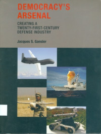 Democracy's Arsenal : Creating A Twenty-First-Century Defense Industry