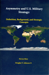 Asymmetry And U.S. Military Strategy : eDfinition, Bound, AackGrnd Strategic Concepts