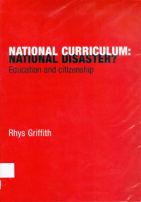 National Curriculum : National Disaster? Education and Citizenship