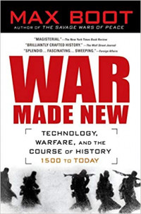 WAR MADE NEW weapons ,warriors,and the making of the modern world