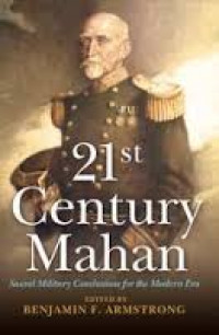 21 St Century Mahan ; Sound military for the Modern Era