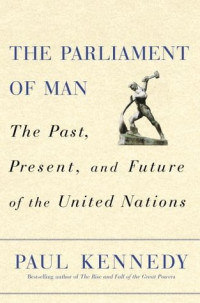 The Parliament Of Man : The Past, Present, And Future Of The United Nations