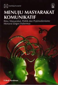 Menuju masyarakat komunikatif Ilmu,masyarakat,politik dan postmodermnisme menurut jurgen habermas