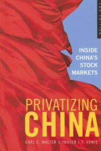 Privatizing China: Inside China's Stock Markets