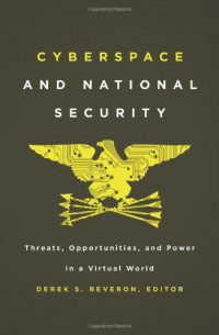 Cyberspace and National Security : Threats, opportunities, and power in a virtual world