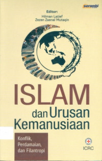 Islam dan Urusan Kemanusiaan : Konflik, Perdamaian, dan Filantropi