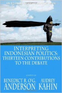 Interpreting Indonesian Politics:Thirteen Contributions to the Debate