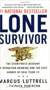 Lone Survivor : The Eyewitness Account Of Operation Redwing And The Lost Heroes of SEAL Team 10