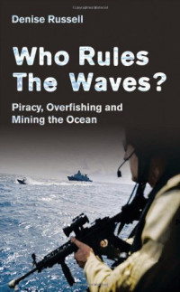 Who Rules The Waves? : Piracy, Overfishing And Mining The Oceans