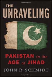 The Unraveling: Pakistan in the age of jihad