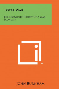 TOTAL WAR the economic theory of a war economy