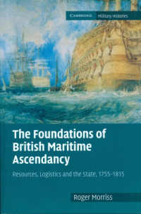 The Foundations Of British Maritime Ascendancy : Resources, Logistics And The State, 1755-1815