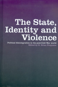 The State, Identity And Violence : Political Disintegration In The Post-Cold War World