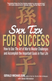 Sun Tzu for success : How to Use The Art Of War To Master Challenges And Accomplish The Important Goals In Your Life