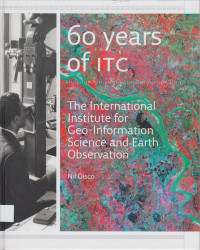 60 Years of ITC: The international institute for geo-information science and earth observation