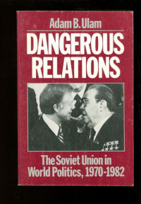 Dangerous Relations : The Soviet Union in world politics, 1970-1982