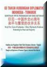 65 Tahun Hubungan Diplomatik Indonesia - Tiongkok Kemitraan Untuk Perdamaian dan Kesejahteraan : Pemikiran dan Pengalaman Tokokh-Tokoh Kerjasama Indonesia - Tiongkok