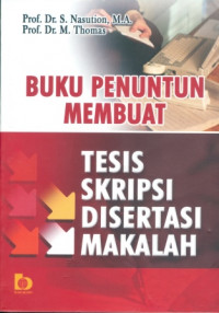 Buku Penuntun Membuat : Tesis, Skripsi, Disertasi, Makalah