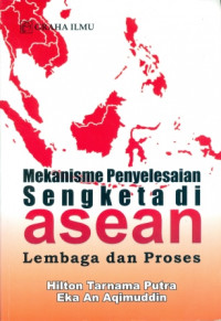 Mekanisme Penyelesaian Sengketa Di Asean : Lembaga Dan Proses