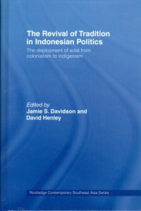 The revival of tradition in Indonesian politics : the deployment of adat from colonialism to indigenism