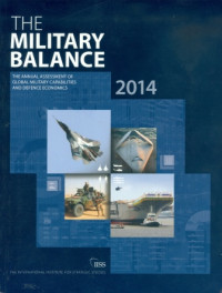 The Military Balance : The Annual Assessment Of Global Military Capabilities And Defence Economics 2014