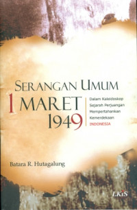 Serangan Umum 1 Maret 1949 : Dalam Kaleidoskop Sejarah Perjuangan Mempertahankan Kemerdekaan Indonesia