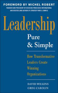 LEADERSHIP PURE AND SIMPLE how stransformative leaders create winning organizations