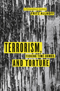 Terrorism, Ticking Time-bombs, and Torture : A philosophical analysis