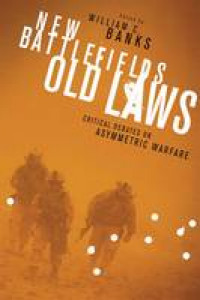 New Battlefields Old Laws: Critical Debates on Asymmetric Warfare