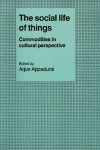 The Social life of things : commodities in cultural perspective