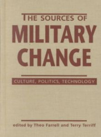 The sources of military change : culture, politics, technology