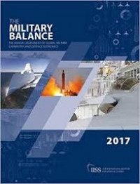 The Military Balance : The Annual Assessment Of Global Military Capabilities And Defence Economics 2017