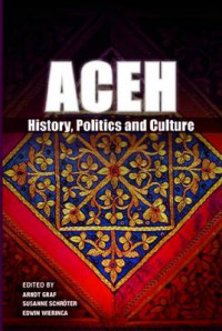 ACEH : History, Politics and Culture