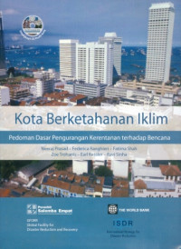 Kota Berketahanan Iklim : Pedoman Dasar Pengurangan Kerentanan Terhadap Bencana