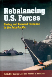 Rebalancing U.S. Forces Basing and Forward Presence in the Asia-Pasific