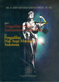 Dari Pengadilan Militer Internasional Nurembeng Ke Pengadilan Hak Azasi Manusia Indonesia : Sejarah Pengadilan Pidana Internasional Sejak Perang II Sampai Sekarang