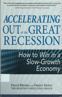 Accelerating Out of The Great Recession : how to win in a slow-growth economy