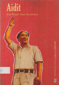 Aidit : Dua Wajah Dipa Nusantara