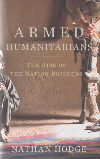 Armed Humanitarians : The rise of the nation builders