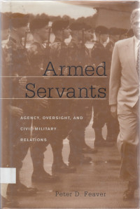 Armed Servants : agency, oversight, and civil-military relations