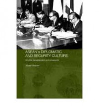 ASEAN's Diplomatic and Security Culture: Origins, Development and Prospects