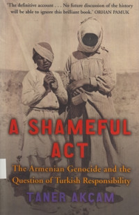 A Shameful Act : the Armenian genocide and the question of Turkish responsibility