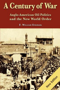 A Century of War : Anglo-American oil politics and the new world order