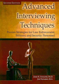 Advanced Interviewing Techniques : Proven Strategies For Law Enforcement, Military, And Security Personnel