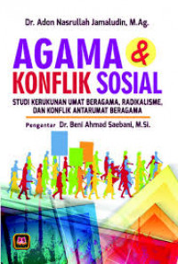 Agama dan Konflik Sosial ; Studi Kerukunan Umat Beragama, Radikalisme, dan Konflik Antar Umat Beragama