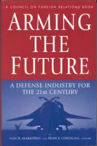 Arming The Future : A Defense Industry For The 21st Century