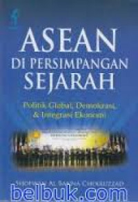 Asean di persimpangan sejarah politik global, demokrasi, & integrasi ekonomi